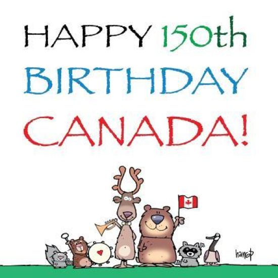 Happy 150th Birthday, Canada!: The Birthday Party