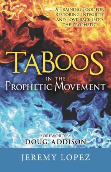 Taboos in the Prophetic Movement: A Training Tool for Restoring Integrity and Love Back into the Prophetic
