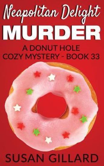 Neapolitan Delight Murder: A Donut Hole Cozy Mystery - Book 33