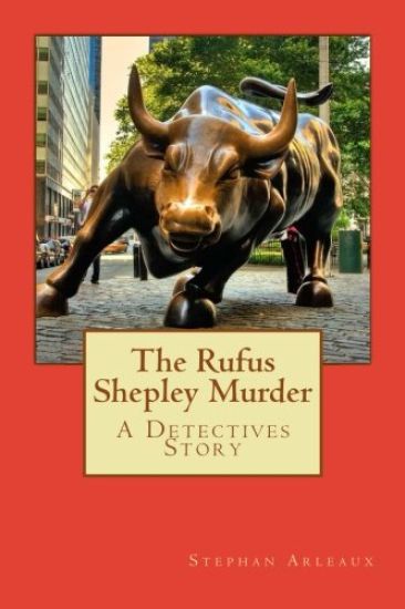 The Rufus Shepley Murder: A Detectives Story
