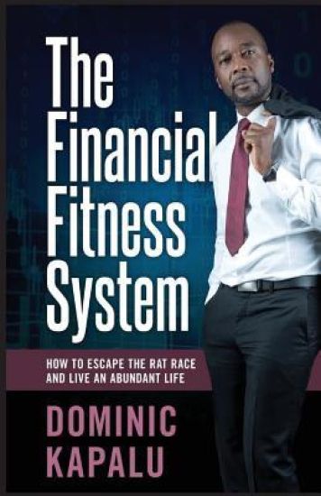 The Financial Fitness System: How To Escape The Rat Race And Live An Abundant Life