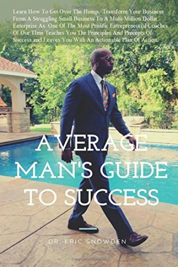 The Average Man's Guide To Success: How Anyone Can Get Rich