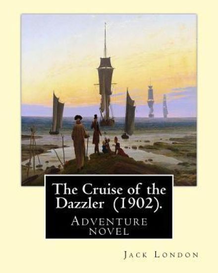 The Cruise of the Dazzler (1902). By: Jack London: Adventure novel