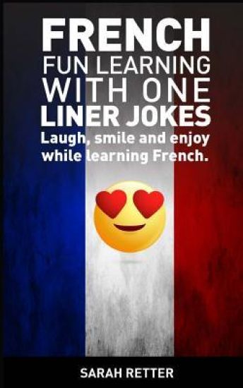 French: Fun Learning with One Liner Jokes: Laugh, smile and enjoy while learning French