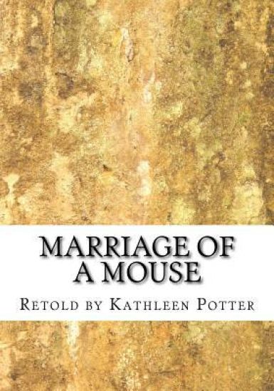 Marriage of a Mouse: Retold by Kathleen A. Potter