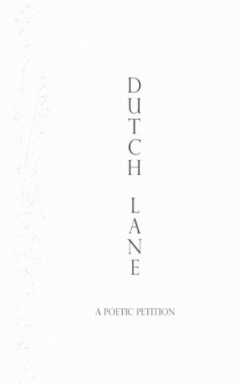 Dutch Lane: A Poetic Petition