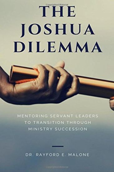 The Joshua Dilemma: Mentoring Servant Leaders To Transition Through Ministry Succession