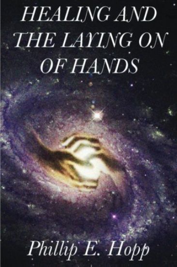 Healing and the Laying on of Hands: An In-Depth and Scholarly Look Into the Scriptural Origins and Applications of Laying on of Hands for Healing, Aut