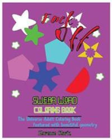 Fuck Off: Swear Word Coloring Book: The universe adult coloring book featured with beautiful geometry