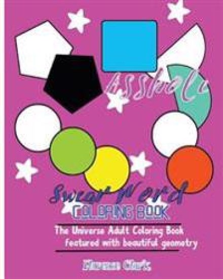 Cunt Face: Swear Word Coloring Book: The universe adult coloring book featured with beautiful geometry