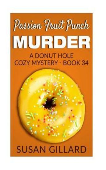 Passion Fruit Punch Murder: A Donut Hole Cozy Mystery - Book 34