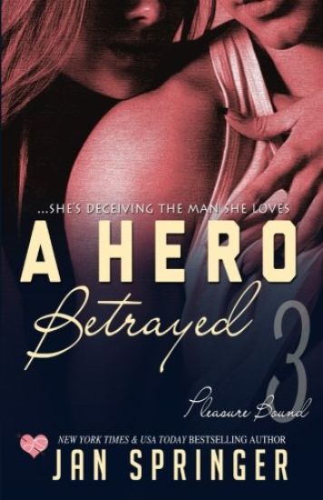 A Hero Betrayed: She's deceiving the man she loves...