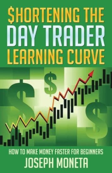 $hortening the Day Trader Learning Curve: How to Make Money Faster for Beginners