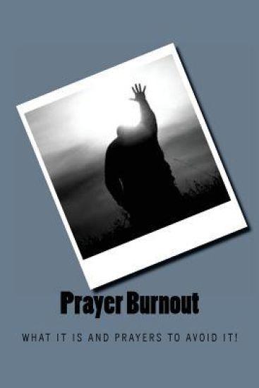Prayer Burnout: What it is and PRAYERS to avoid it!