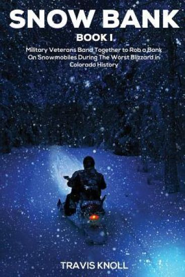 Crime Drama: Snow Bank I: Military veterans band together to rob a bank on snowmobiles during the worst blizzard in Colorado histor