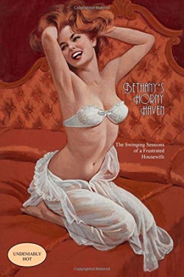 Bethany's Horny Haven: The Swinging Sexcapades of a Frustrated Housewife