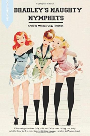 Bradley's Naughty Nympets: A Group-Menage Orgy Initiation