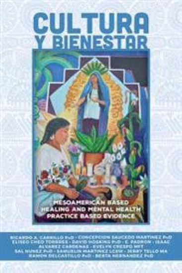 Cultura Y Bienestar: MesoAmerican Based Healing and Mental Health Practice Based Evidence