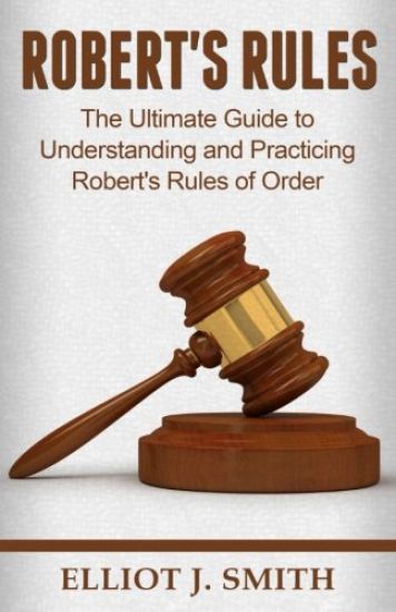 Robert's Rules: The Ultimate Guide to Understanding and Practicing Robert's Rule