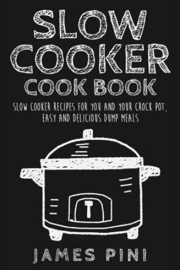 Slow Cooker Cookbook: Slow Cooker Recipes For You And Your Crock Pot: Easy Delicious Dump Meals