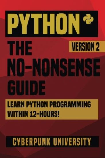Python: The No-Nonsense Guide: Learn Python Programming Within 12 Hours!