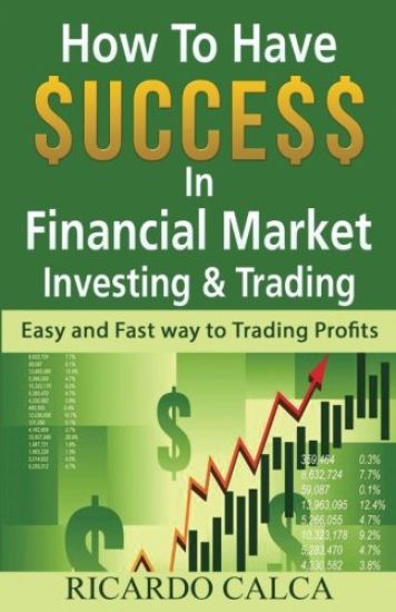 How to Have $uccess in Financial Market Investing & Trading: Easy and Fast Way to Trading Profits