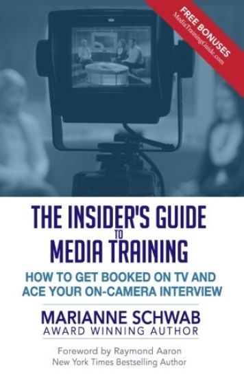 The Insider's Guide to Media Training: How to Get Booked on TV and Ace Your On-Camera Interview