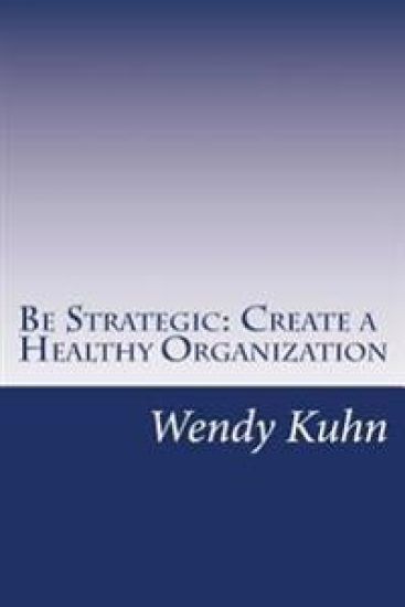 Be Strategic: Create a Healthy Organization