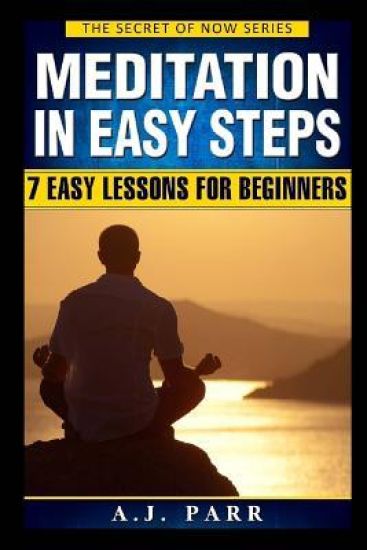 Meditation in 7 Easy Steps (7 Easy Lessons & Exercises For Beginners!): Understanding the Teachings of Eckhart Tolle, Dalai Lama, Krishnamurti, Mahari