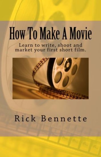 How To Make A Movie: Learn to write, shoot and market your first film.