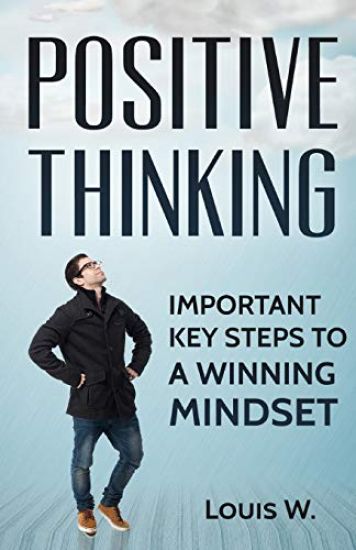 Positive Thinking: Important Key Steps To A Winning Mindset