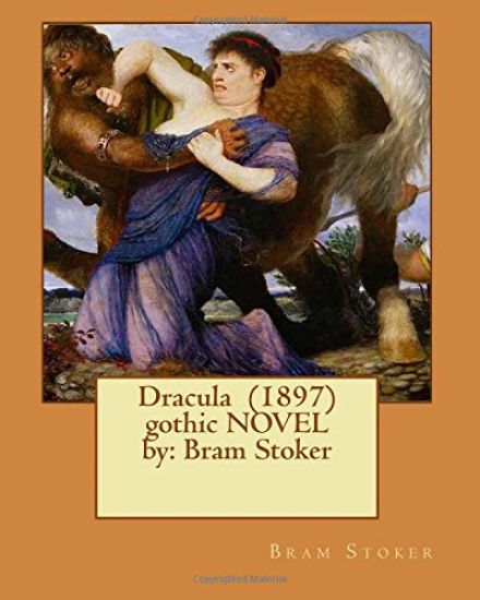 Dracula (1897) gothic NOVEL by: Bram Stoker