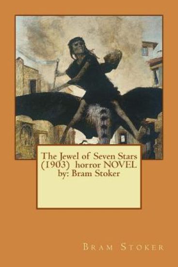 The Jewel of Seven Stars (1903) horror NOVEL by: Bram Stoker