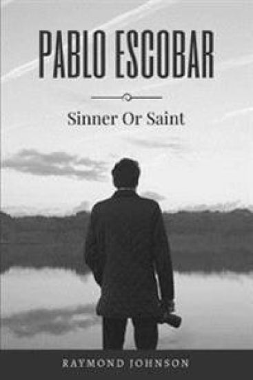 Pablo Escobar: Sinner Or Saint