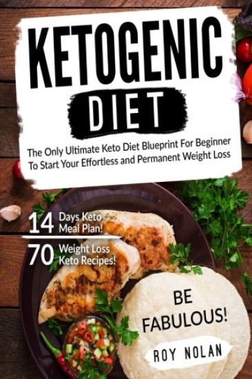 Ketogenic Diet: The Only Ultimate Keto Diet Blueprint For Beginner To Start Your Effortless and Permanent Weight Loss