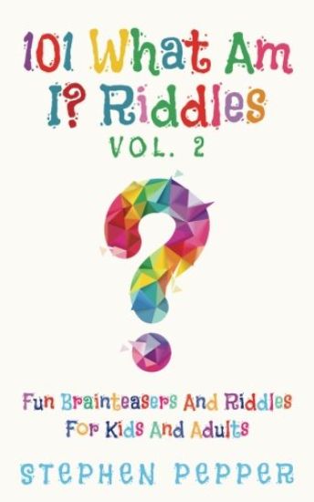 101 What Am I? Riddles - Vol. 2: Fun Brainteasers For Kids And Adults