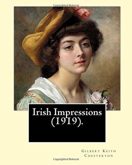 Irish Impressions (1919). By: Gilbert Keith Chesterton: Novel (Original Classics)