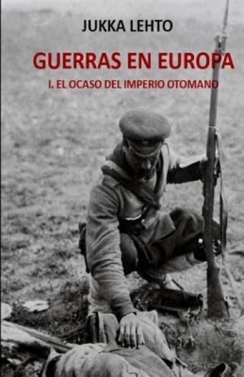 Guerras En Europa.: I. El Ocaso del Imperio Otomano
