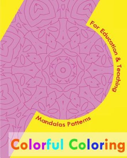 Colorful Coloring Book: Mandalas Patterns For Education & Teaching