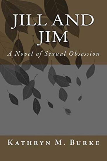 Jill and Jim: A Novel of Sexual Obsession