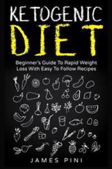 Ketogenic Diet: Beginner's Guide To Rapid Weight Loss With Easy To Follow Recipes - Ketogenic Cookbook
