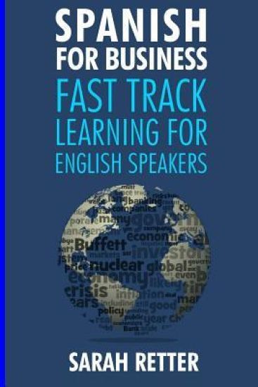 Spanish for Business: Fast Track Learning for English Speakers: The 100 most used English business words with 600 phrase examples.