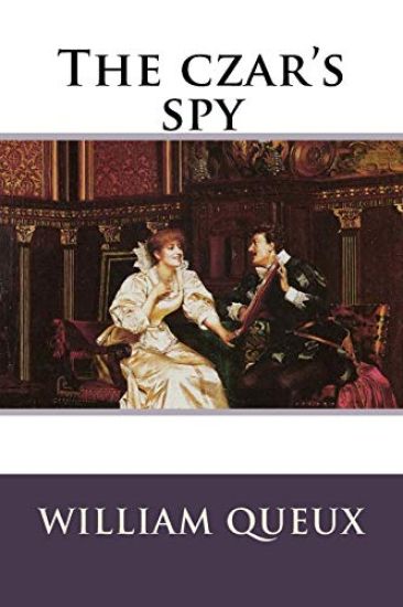 The czar's spy William Le Queux