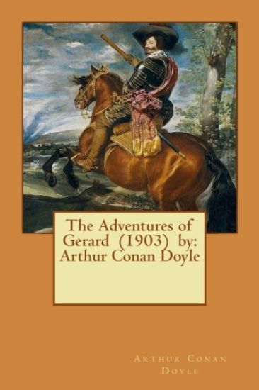 The Adventures of Gerard (1903) by: Arthur Conan Doyle