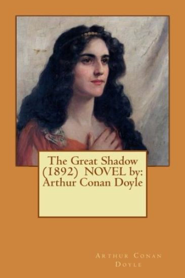 The Great Shadow (1892) NOVEL by: Arthur Conan Doyle