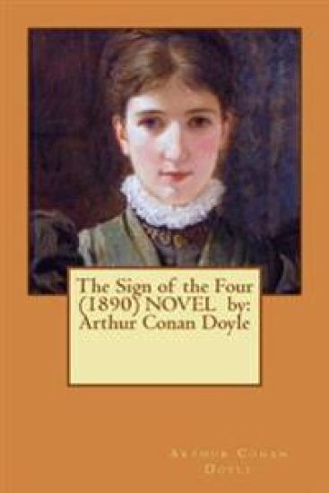 The Sign of the Four (1890) Novel by: Arthur Conan Doyle
