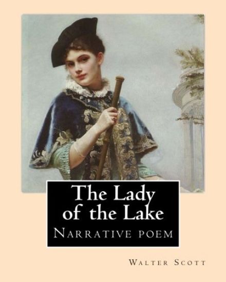 The Lady of the Lake. By: Walter Scott: The Lady of the Lake is a narrative poem by Sir Walter Scott, first published in 1810.