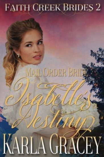 Mail Order Bride - Isabelle's Destiny: Sweet Clean Historical Western Mail Order Bride Inspirational Romance