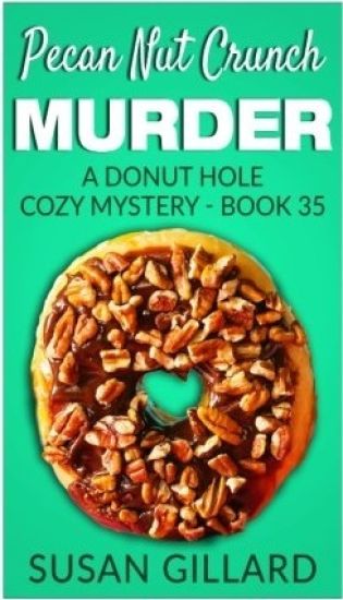 Pecan Nut Crunch Murder: A Donut Hole Cozy Mystery - Book 35