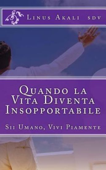 Quando la Vita Diventa Insopportabile: Sii Umano, Vivi Piamente